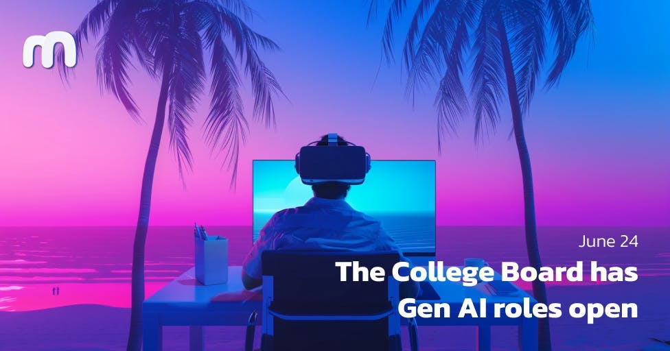 🫰 the College Board has Gen AI roles open